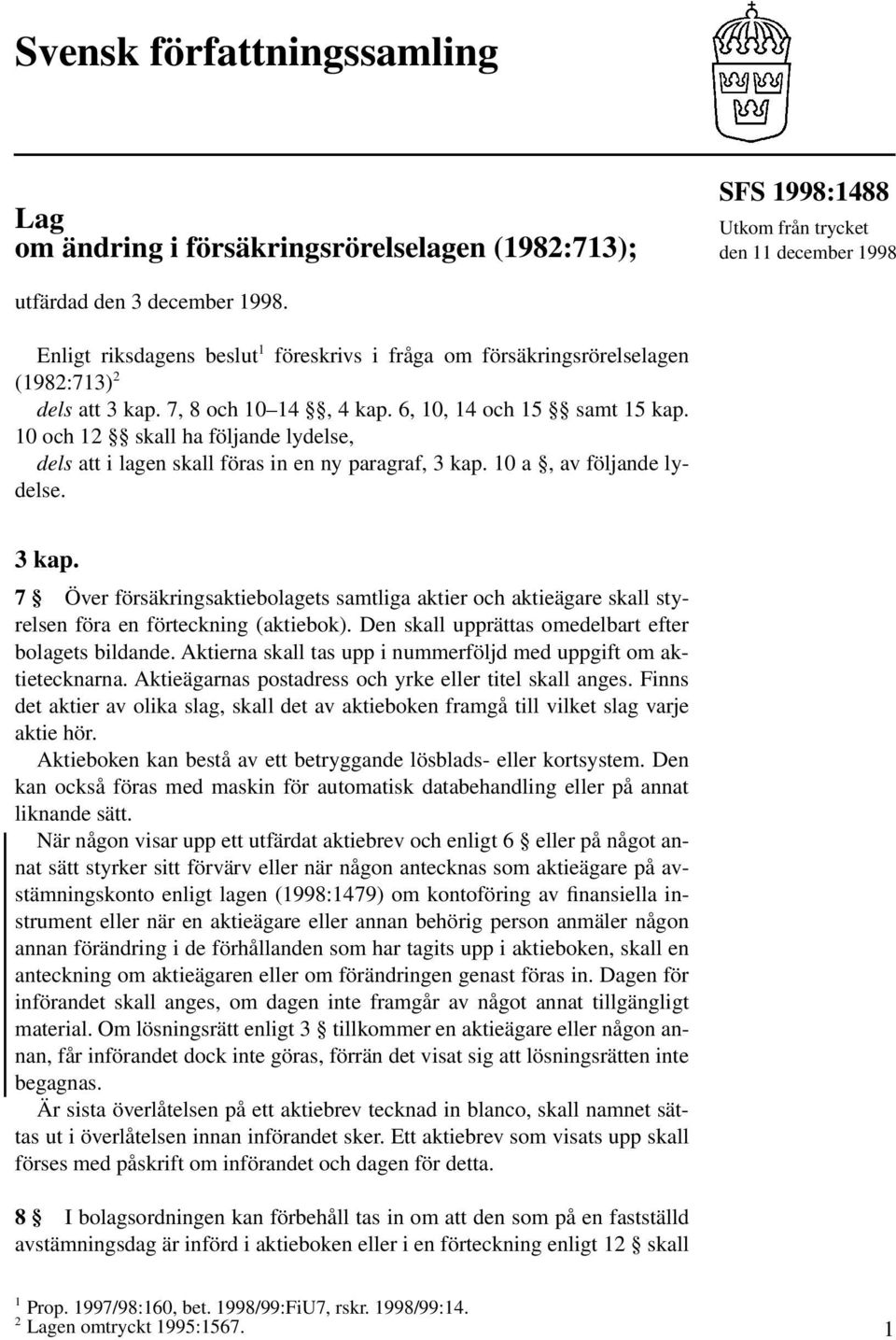 10 och 12 skall ha följande lydelse, dels att i lagen skall föras in en ny paragraf, 3 kap.