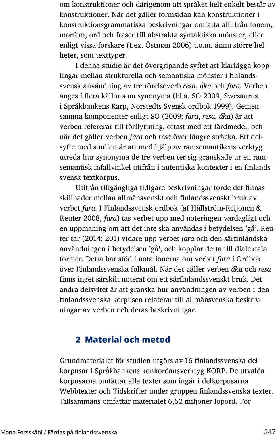 ex. Östman 2006) t.o.m. ännu större helheter, som texttyper.