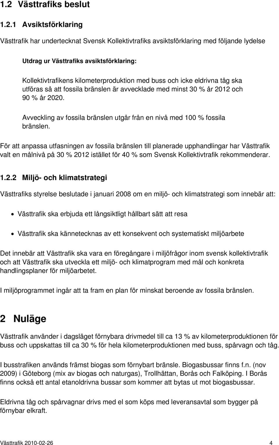 Avveckling av fossila bränslen utgår från en nivå med 100 % fossila bränslen.