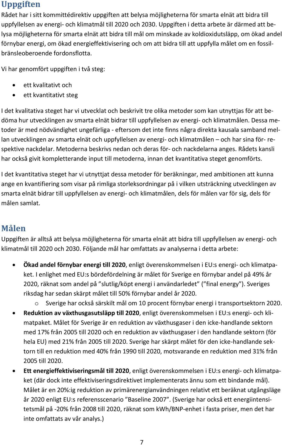 att bidra till att uppfylla målet om en fossilbränsleoberoende fordonsflotta.