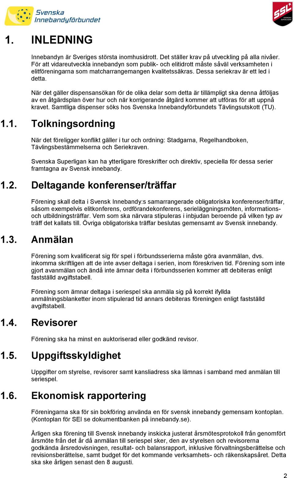 När det gäller dispensansökan för de olika delar som detta är tillämpligt ska denna åtföljas av en åtgärdsplan över hur och när korrigerande åtgärd kommer att utföras för att uppnå kravet.