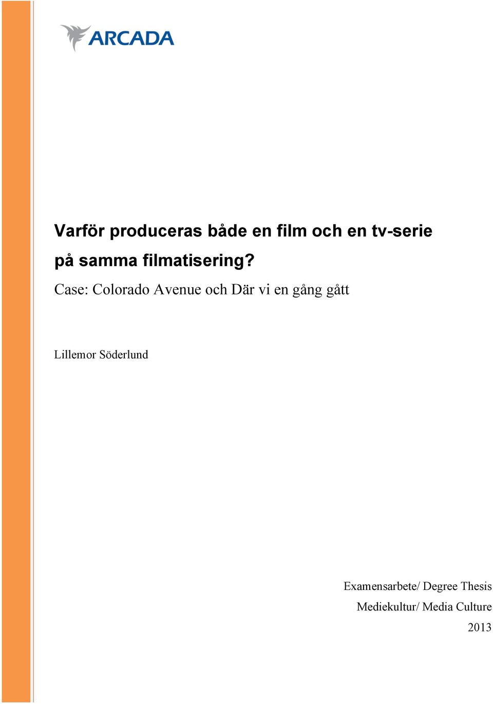 Case: Colorado Avenue och Där vi en gång gått