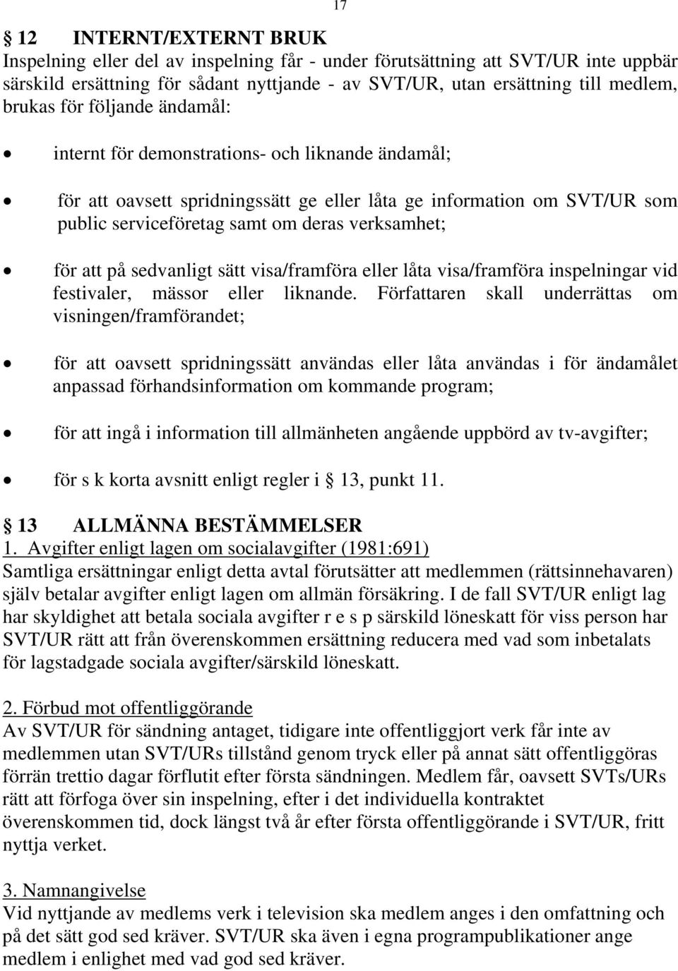 verksamhet; för att på sedvanligt sätt visa/framföra eller låta visa/framföra inspelningar vid festivaler, mässor eller liknande.