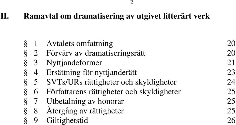 23 5 SVTs/URs rättigheter och skyldigheter 24 6 Författarens rättigheter och