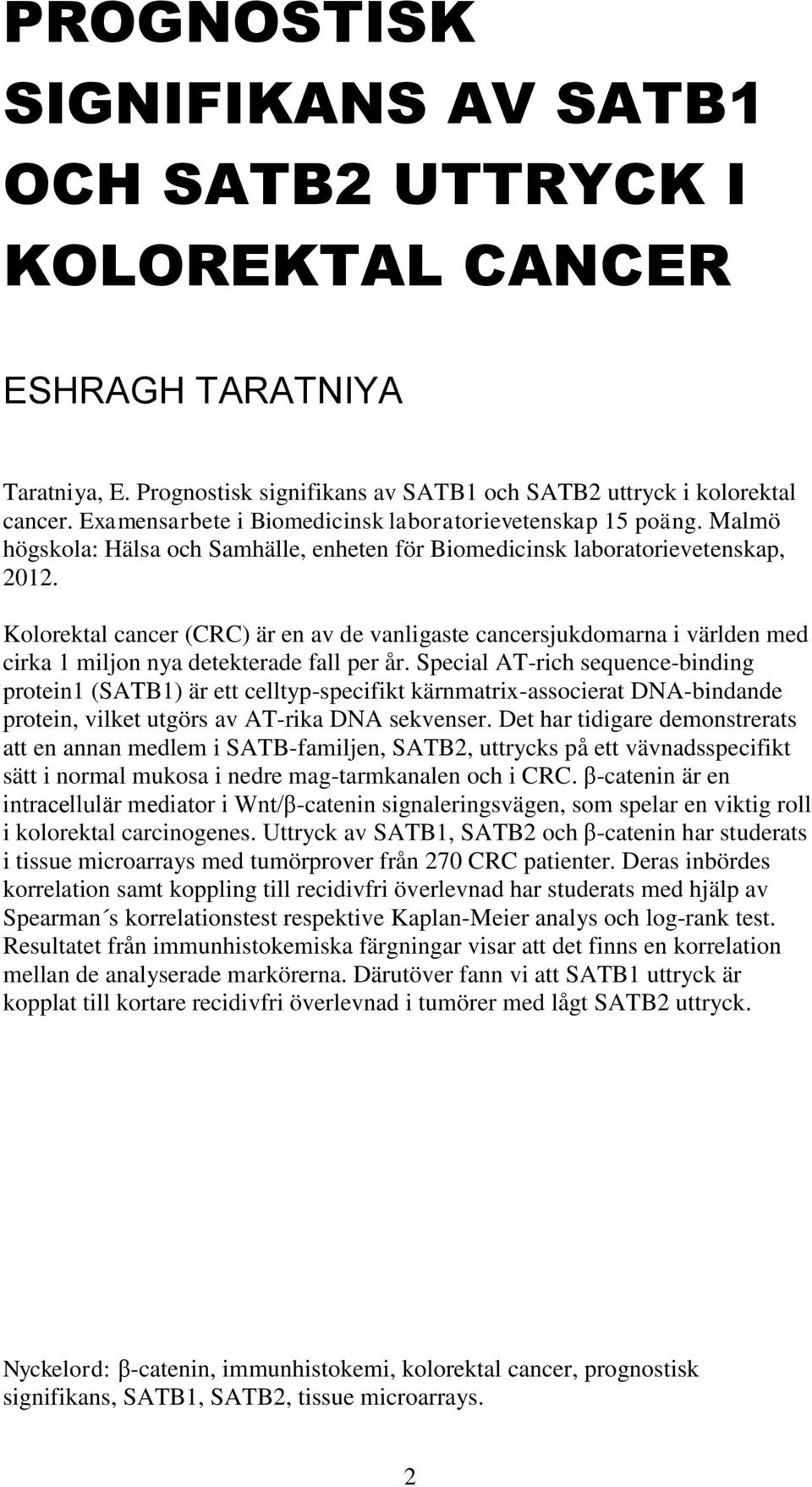 Kolorektal cancer (CRC) är en av de vanligaste cancersjukdomarna i världen med cirka 1 miljon nya detekterade fall per år.