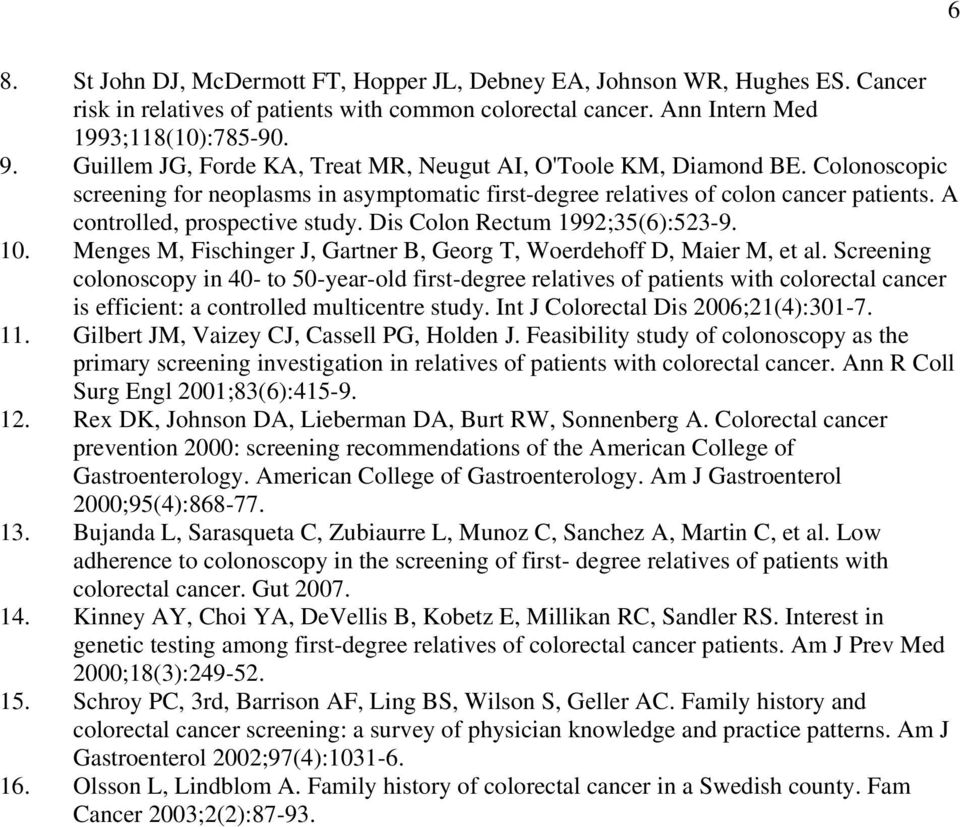 A controlled, prospective study. Dis Colon Rectum 1992;35(6):523-9. 10. Menges M, Fischinger J, Gartner B, Georg T, Woerdehoff D, Maier M, et al.