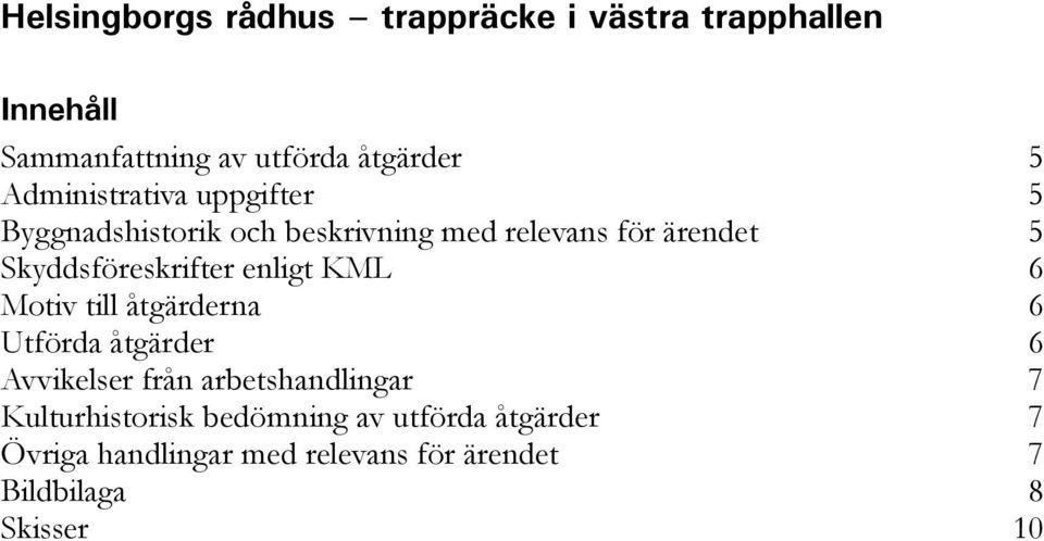 Skyddsföreskrifter enligt KML 6 Motiv till åtgärderna 6 Utförda åtgärder 6 Avvikelser från