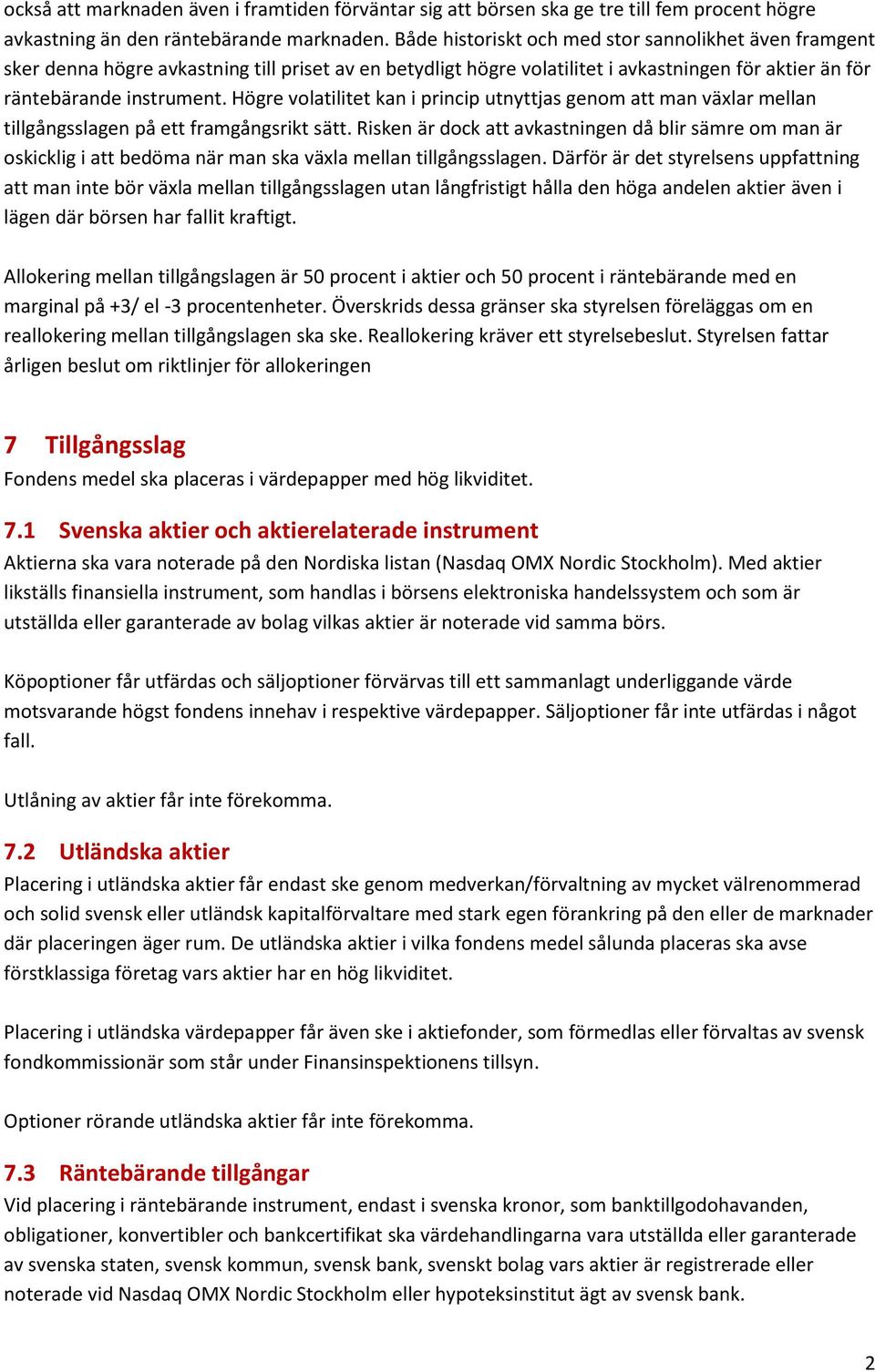 Högre volatilitet kan i princip utnyttjas genom att man växlar mellan tillgångsslagen på ett framgångsrikt sätt.