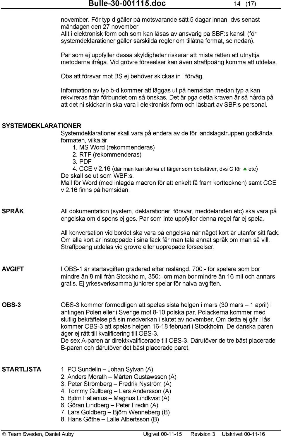 Par som ej uppfyller dessa skyldigheter riskerar att mista rätten att utnyttja metoderna ifråga. Vid grövre förseelser kan även straffpoäng komma att utdelas.