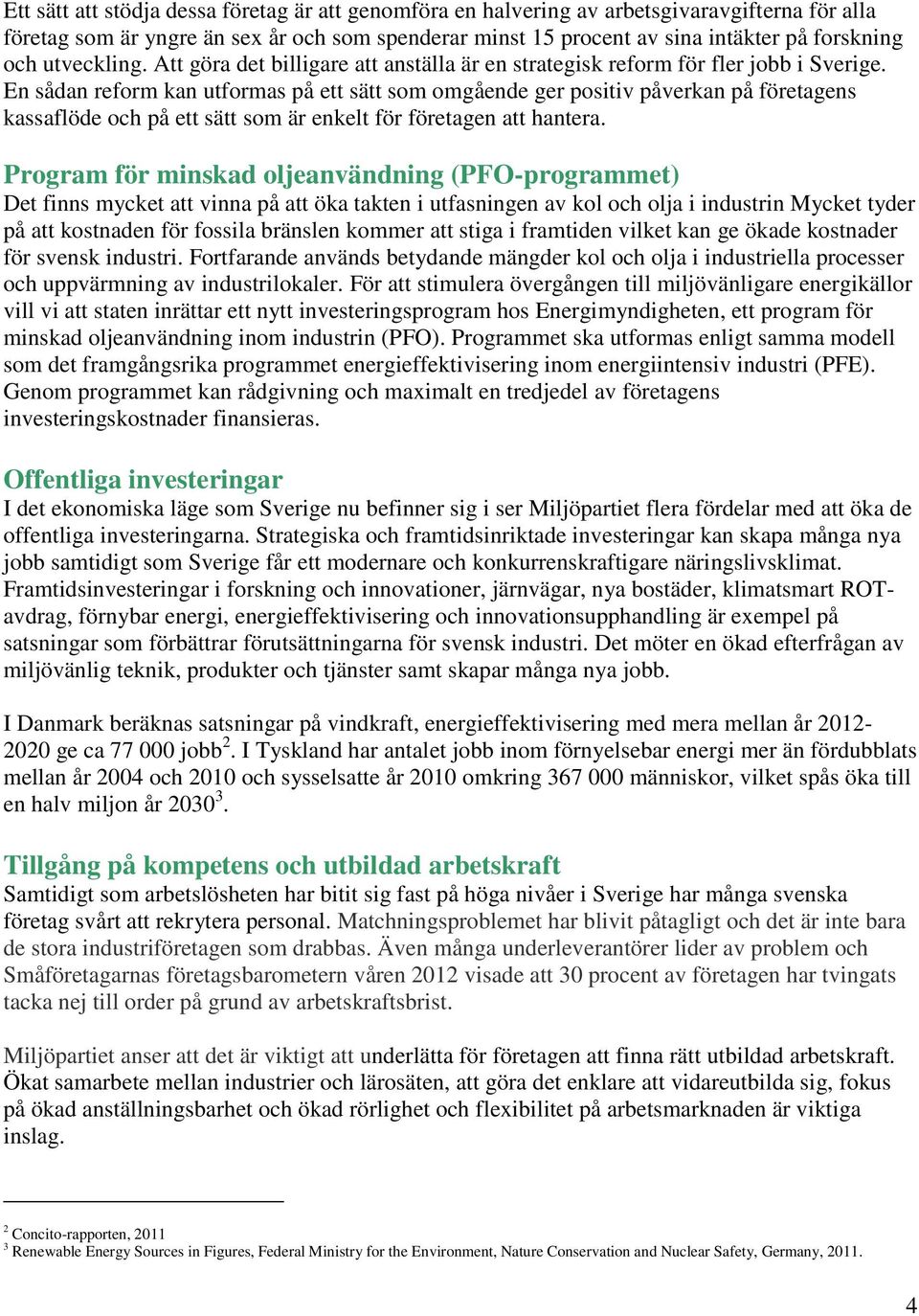 En sådan reform kan utformas på ett sätt som omgående ger positiv påverkan på företagens kassaflöde och på ett sätt som är enkelt för företagen att hantera.