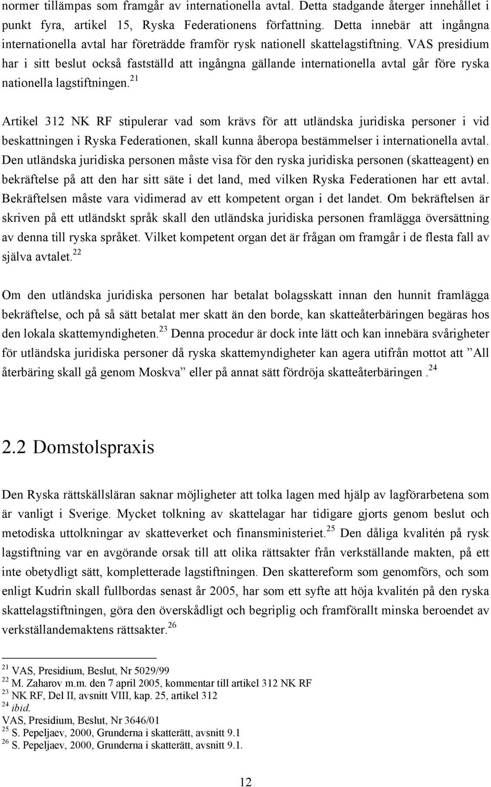 VAS presidium har i sitt beslut också fastställd att ingångna gällande internationella avtal går före ryska nationella lagstiftningen.