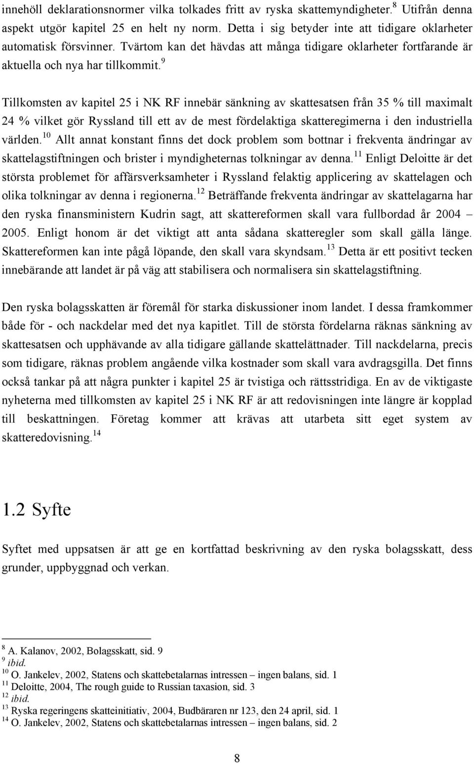 9 Tillkomsten av kapitel 25 i NK RF innebär sänkning av skattesatsen från 35 % till maximalt 24 % vilket gör Ryssland till ett av de mest fördelaktiga skatteregimerna i den industriella världen.