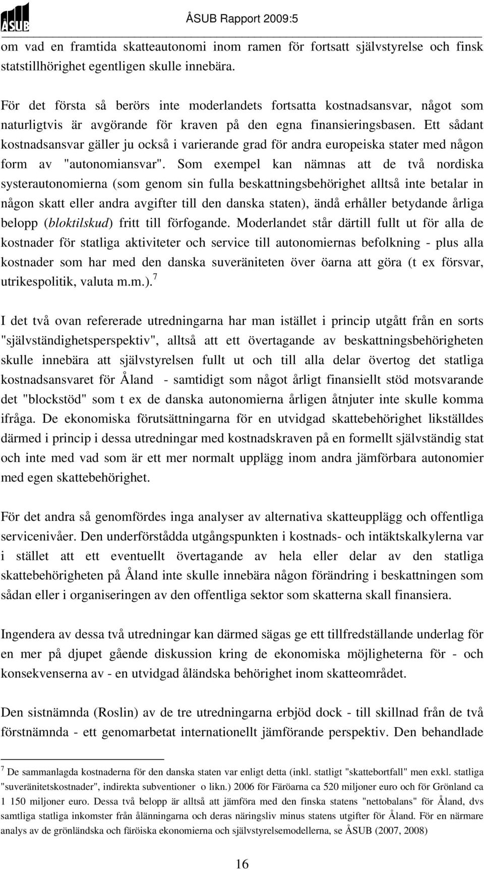 Ett sådant kostnadsansvar gäller ju också i varierande grad för andra europeiska stater med någon form av "autonomiansvar".