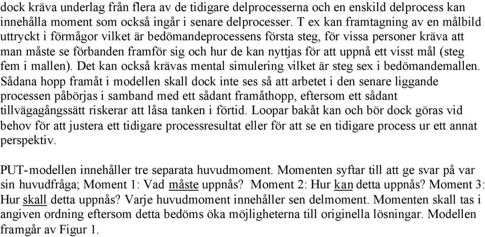 ett visst mål (steg fem i mallen). Det kan också krävas mental simulering vilket är steg sex i bedömandemallen.