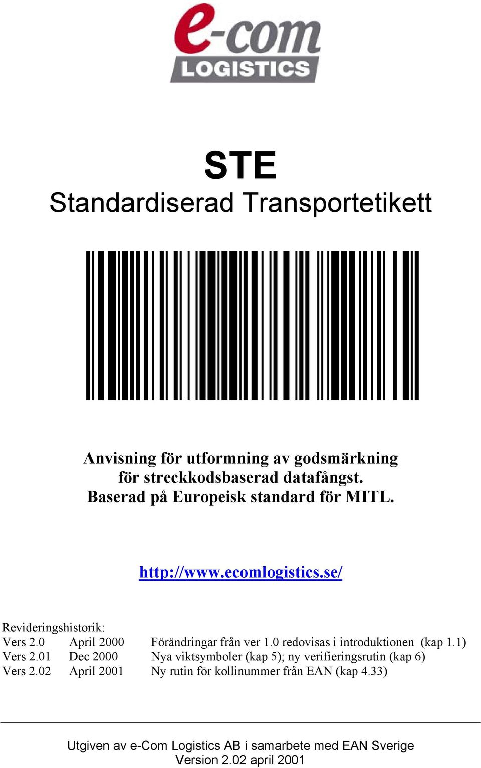 0 April 2000 Förändringar från ver 1.0 redovisas i introduktionen (kap 1.1) Vers 2.