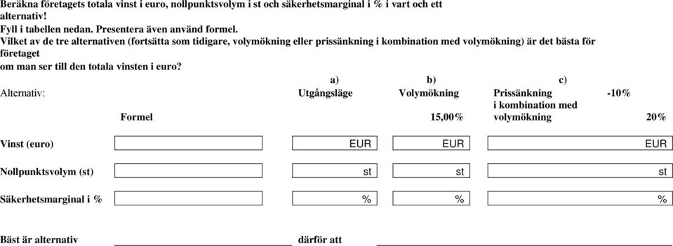 Vilket av de tre alternativen (fortsätta som tidigare, volymökning eller prissänkning i kombination med volymökning) är det bästa för företaget