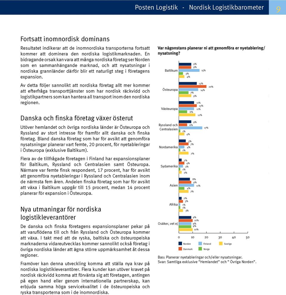 Av detta följer sannolikt att nordiska företag allt mer kommer att efterfråga transporttjänster som har nordisk räckvidd och logistikpartners som kan hantera all transport inom den nordiska regionen.