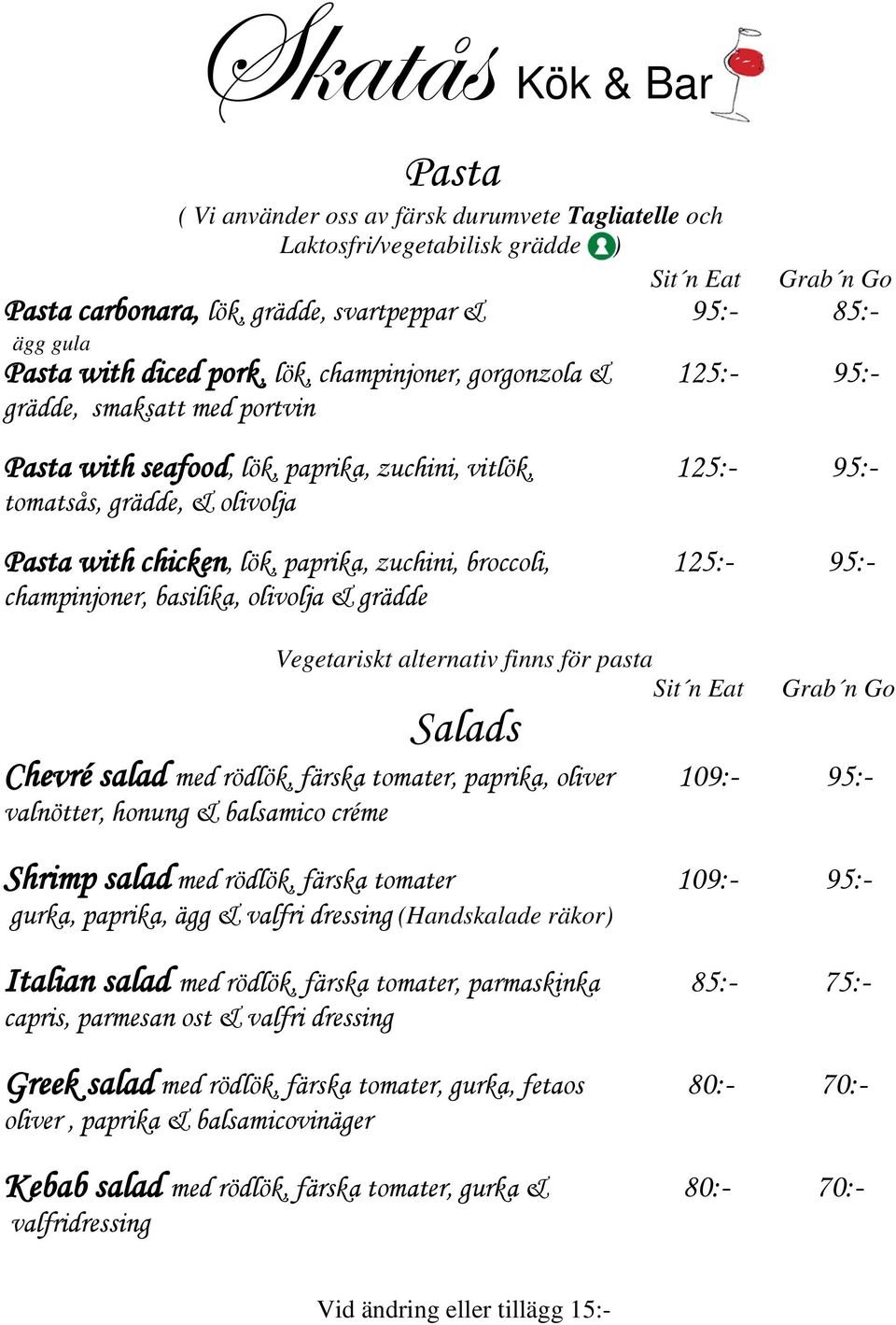 zuchini, broccoli, 125:- 95:- champinjoner, basilika, olivolja & grädde Vegetariskt alternativ finns för pasta Sit n Eat Grab n Go Salads Chevré salad med rödlök, färska tomater, paprika, oliver