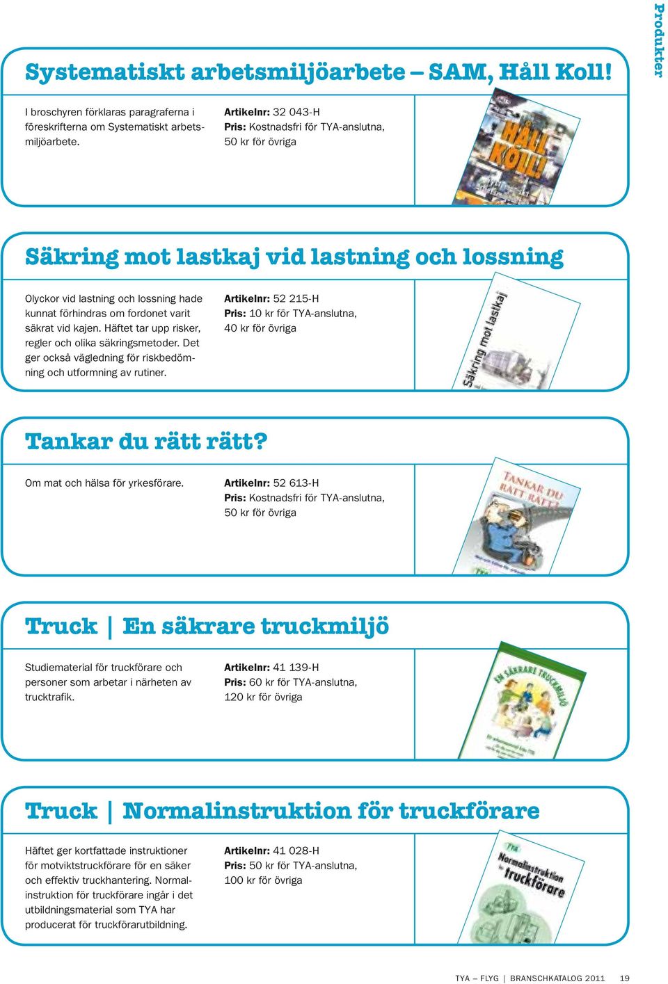 säkrat vid kajen. Häftet tar upp risker, regler och olika säkringsmetoder. Det ger också vägledning för riskbedömning och utformning av rutiner.