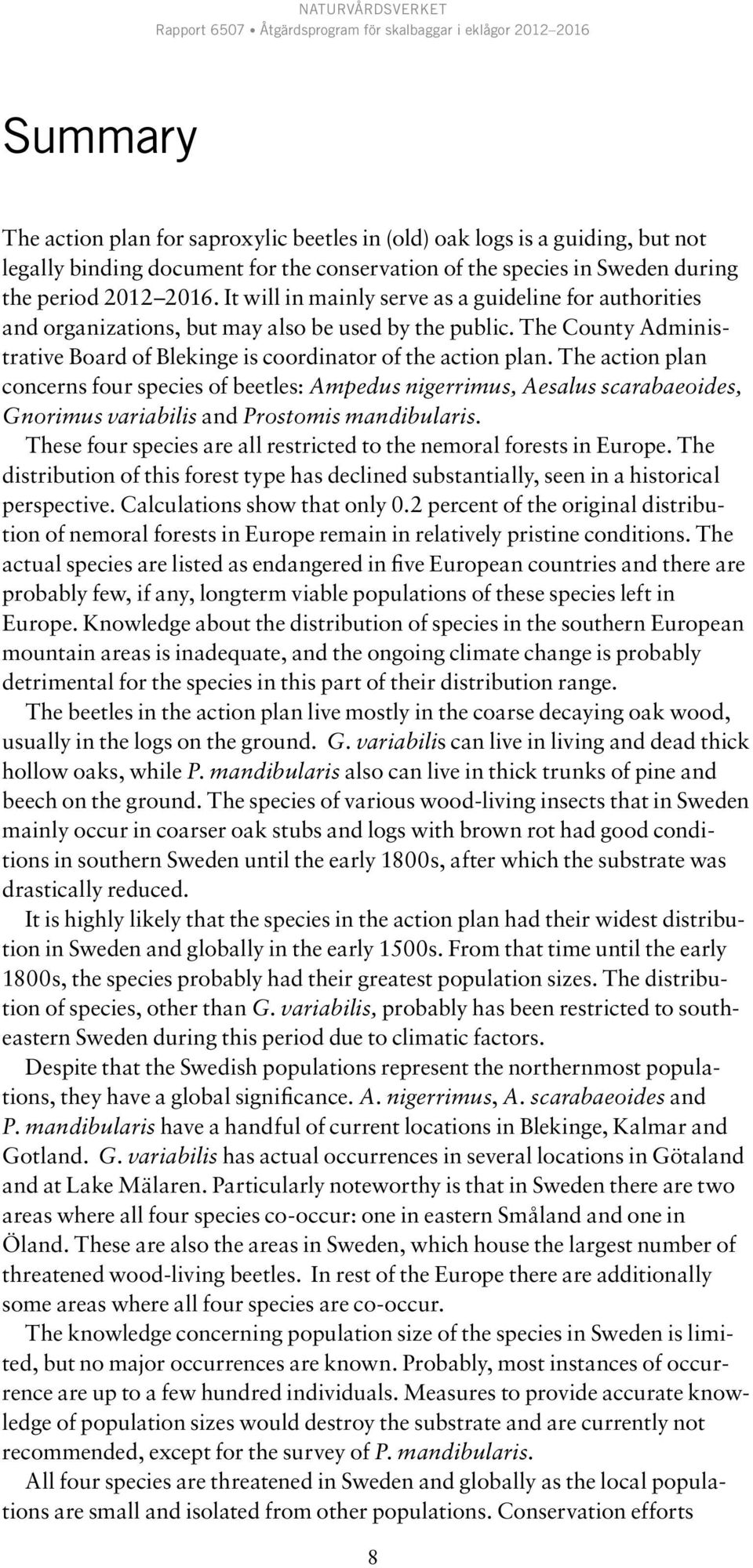 The action plan concerns four species of beetles: Ampedus nigerrimus, Aesalus scarabaeoides, Gnorimus variabilis and Prostomis mandibularis.