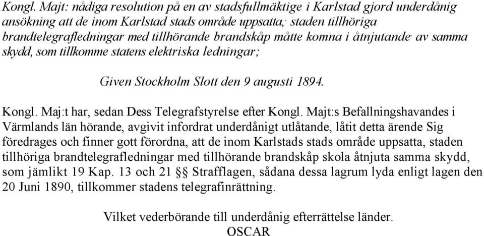 måtte komna i åtnjutande, av samma skydd, som tillkomme statens elektriska ledningar; Given Stockholm Slott den 9 augusti 1894.
