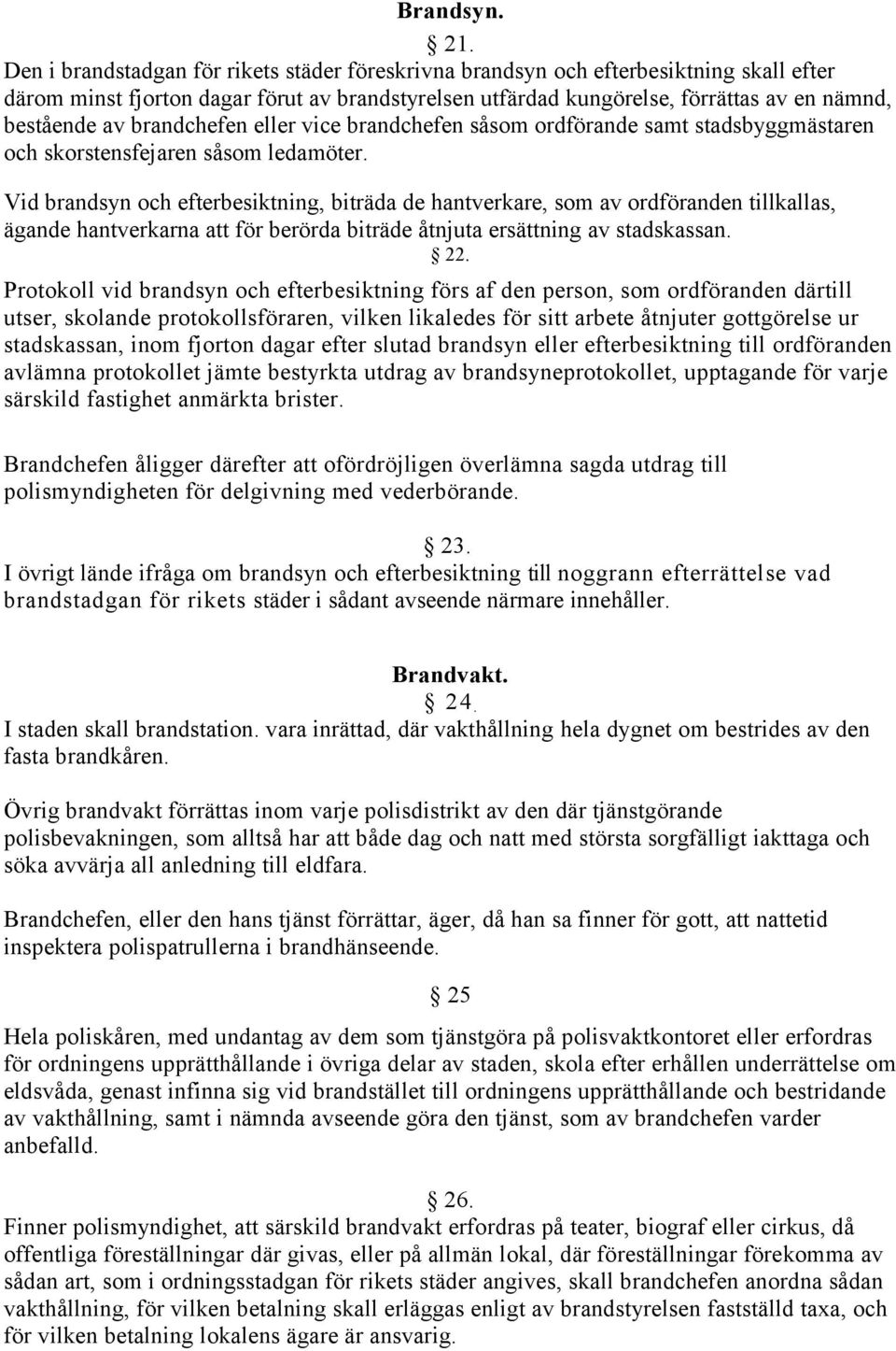 brandchefen eller vice brandchefen såsom ordförande samt stadsbyggmästaren och skorstensfejaren såsom ledamöter.