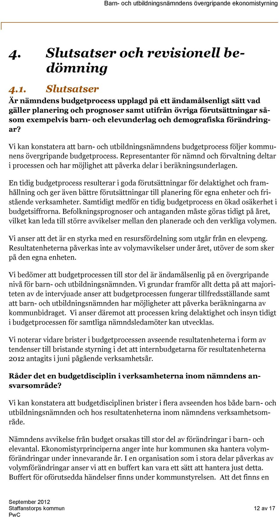 förändringar? Vi kan konstatera att barn- och utbildningsnämndens budgetprocess följer kommunens övergripande budgetprocess.