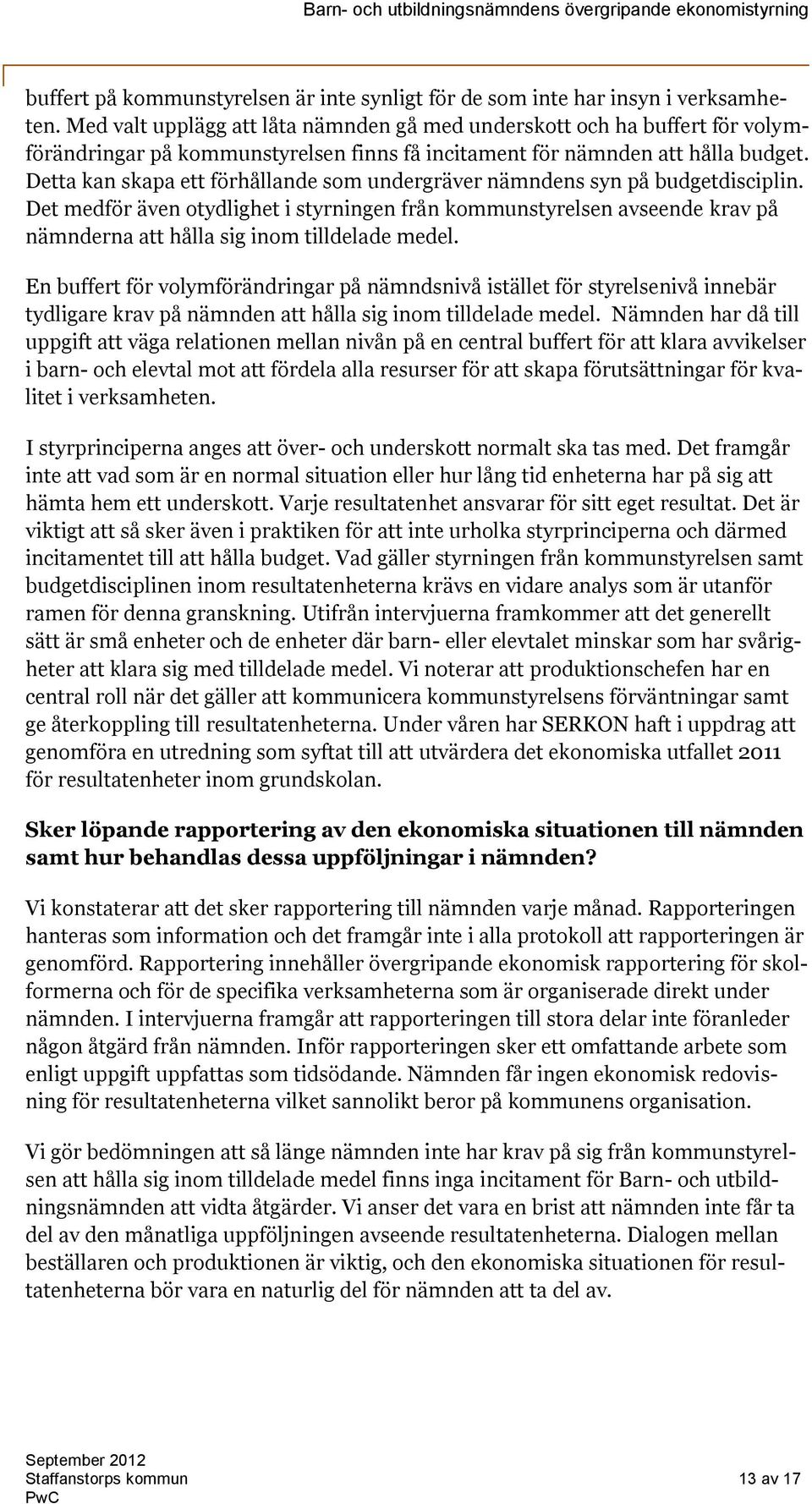 Detta kan skapa ett förhållande som undergräver nämndens syn på budgetdisciplin.