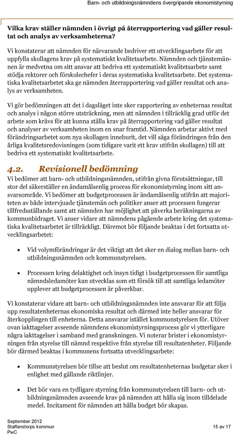 Nämnden och tjänstemännen är medvetna om sitt ansvar att bedriva ett systematiskt kvalitetsarbete samt stödja rektorer och förskolechefer i deras systematiska kvalitetsarbete.