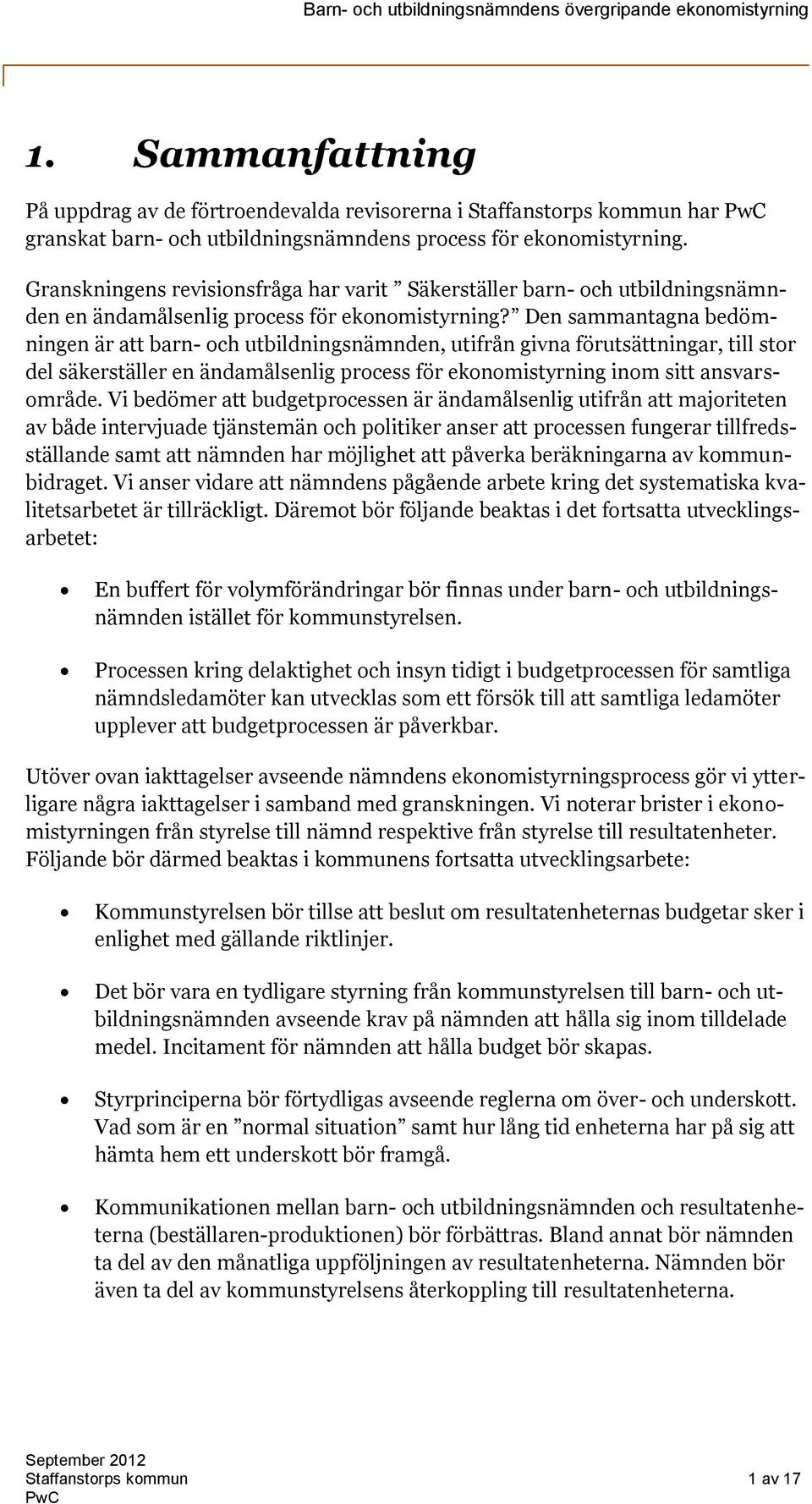 Den sammantagna bedömningen är att barn- och utbildningsnämnden, utifrån givna förutsättningar, till stor del säkerställer en ändamålsenlig process för ekonomistyrning inom sitt ansvarsområde.