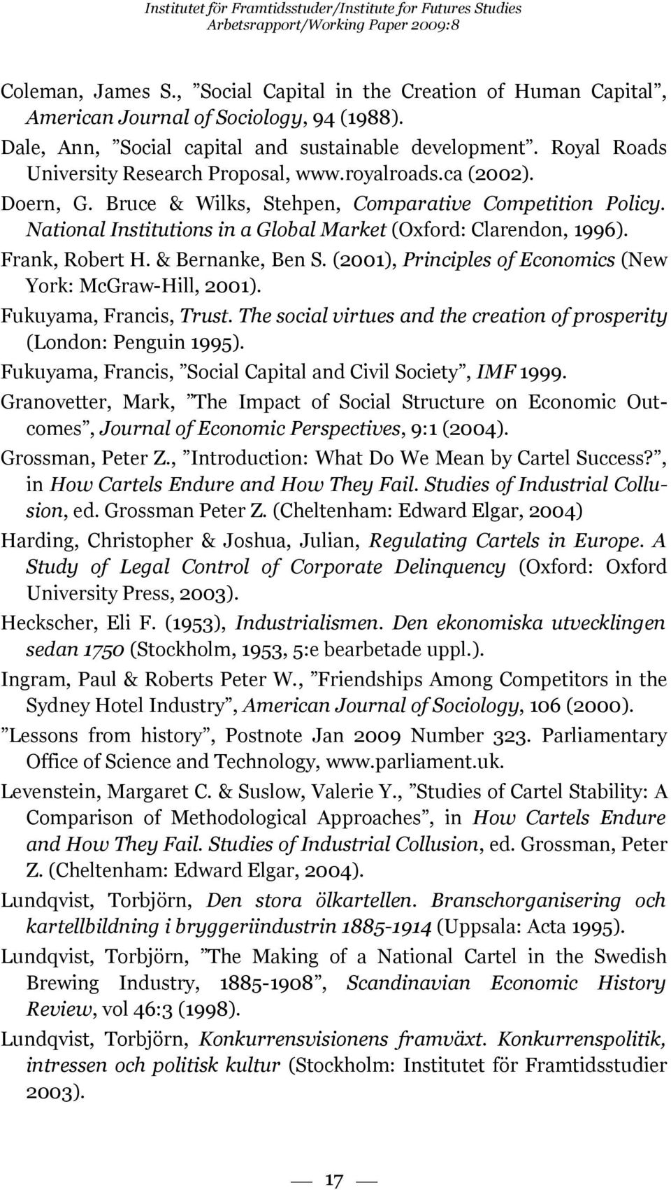 National Institutions in a Global Market (Oxford: Clarendon, 1996). Frank, Robert H. & Bernanke, Ben S. (2001), Principles of Economics (New York: McGraw-Hill, 2001). Fukuyama, Francis, Trust.