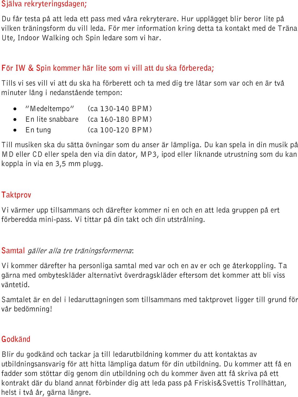 För IW & Spin kommer här lite som vi vill att du ska förbereda; Tills vi ses vill vi att du ska ha förberett och ta med dig tre låtar som var och en är två minuter lång i nedanstående tempon: