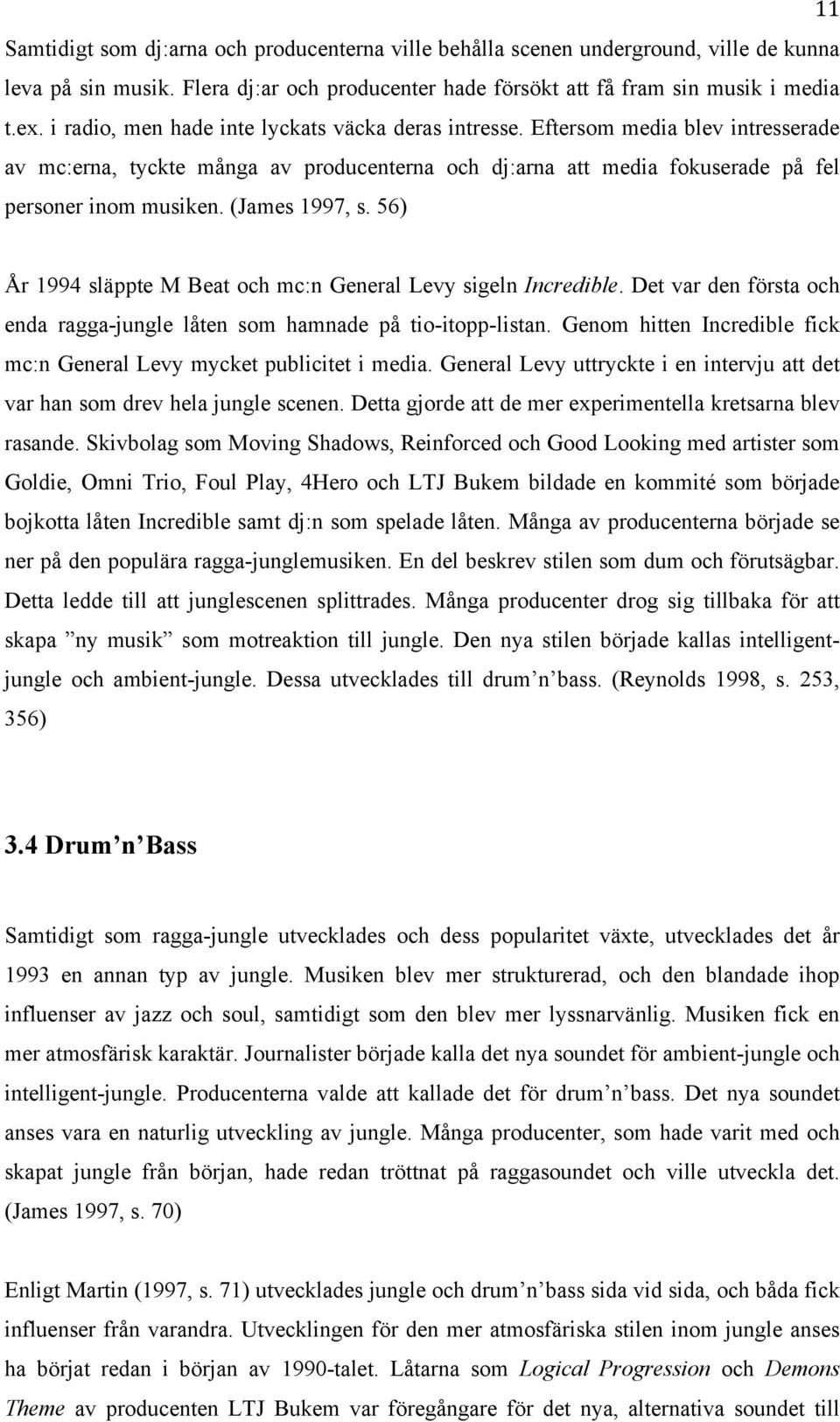 (James 1997, s. 56) År 1994 släppte M Beat och mc:n General Levy sigeln Incredible. Det var den första och enda ragga-jungle låten som hamnade på tio-itopp-listan.