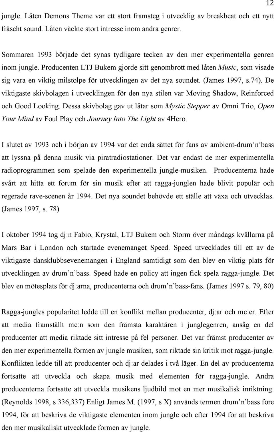 Producenten LTJ Bukem gjorde sitt genombrott med låten Music, som visade sig vara en viktig milstolpe för utvecklingen av det nya soundet. (James 1997, s.74).