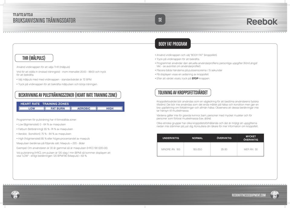 Programmet använder den aktuella användarprofilens personliga uppgifter (Kön/Längd/ Vikt - se avsnittet om användarprofiler).