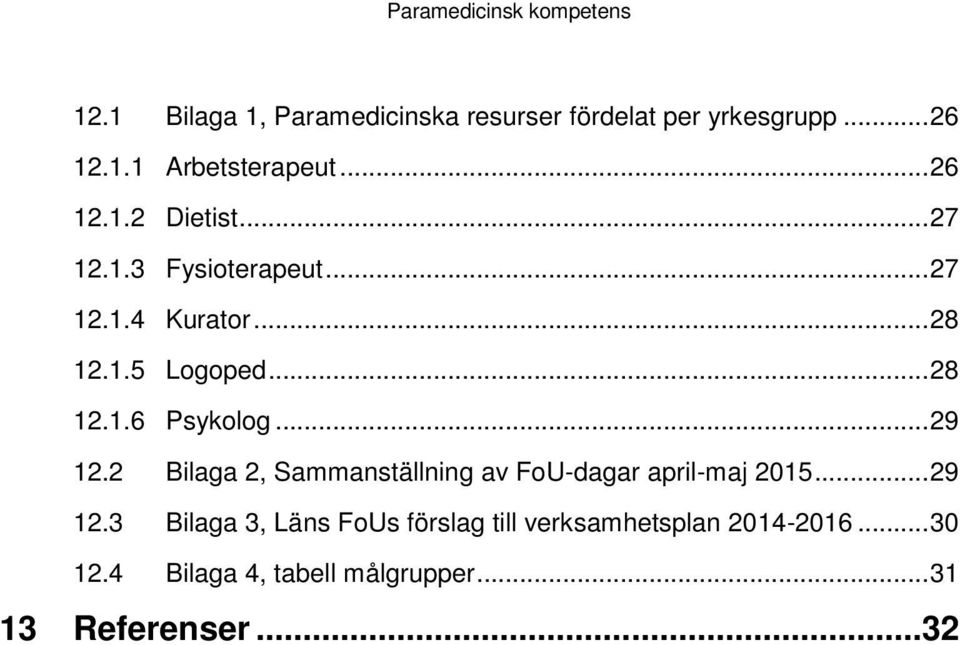 2 Bilaga 2, Sammanställning av FoU-dagar april-maj 2015... 29 12.