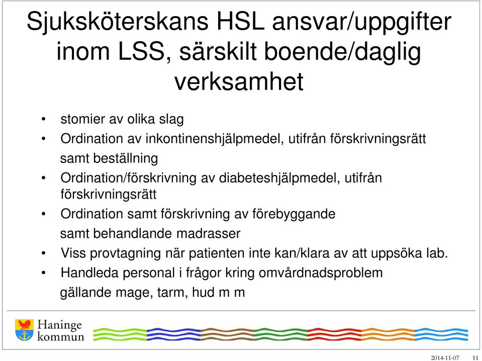 förskrivningsrätt Ordination samt förskrivning av förebyggande samt behandlande madrasser Viss provtagning när patienten