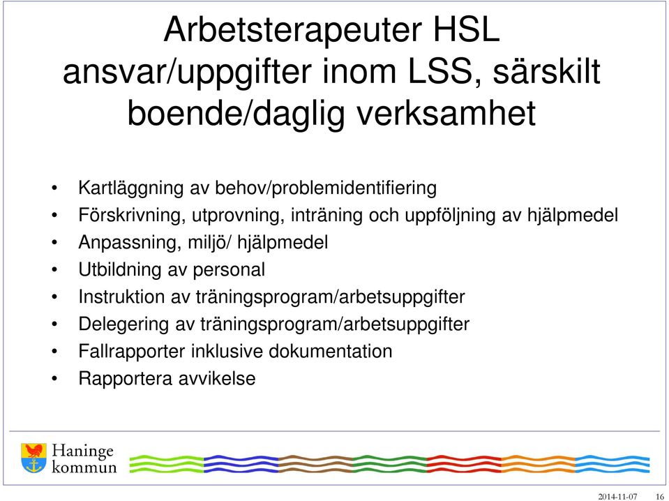 Anpassning, miljö/ hjälpmedel Utbildning av personal Instruktion av träningsprogram/arbetsuppgifter