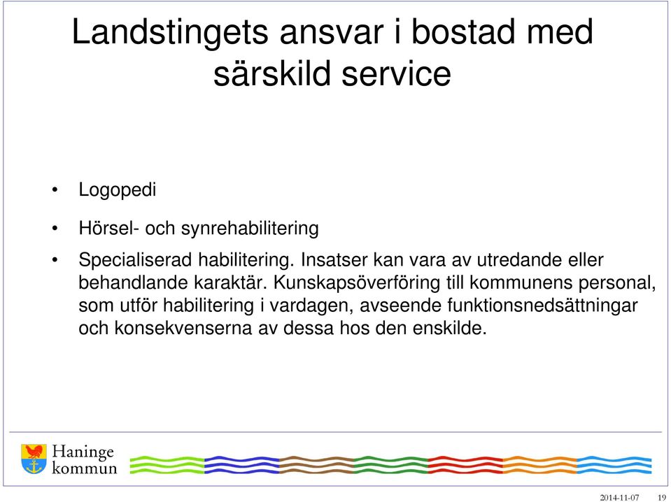 Insatser kan vara av utredande eller behandlande karaktär.