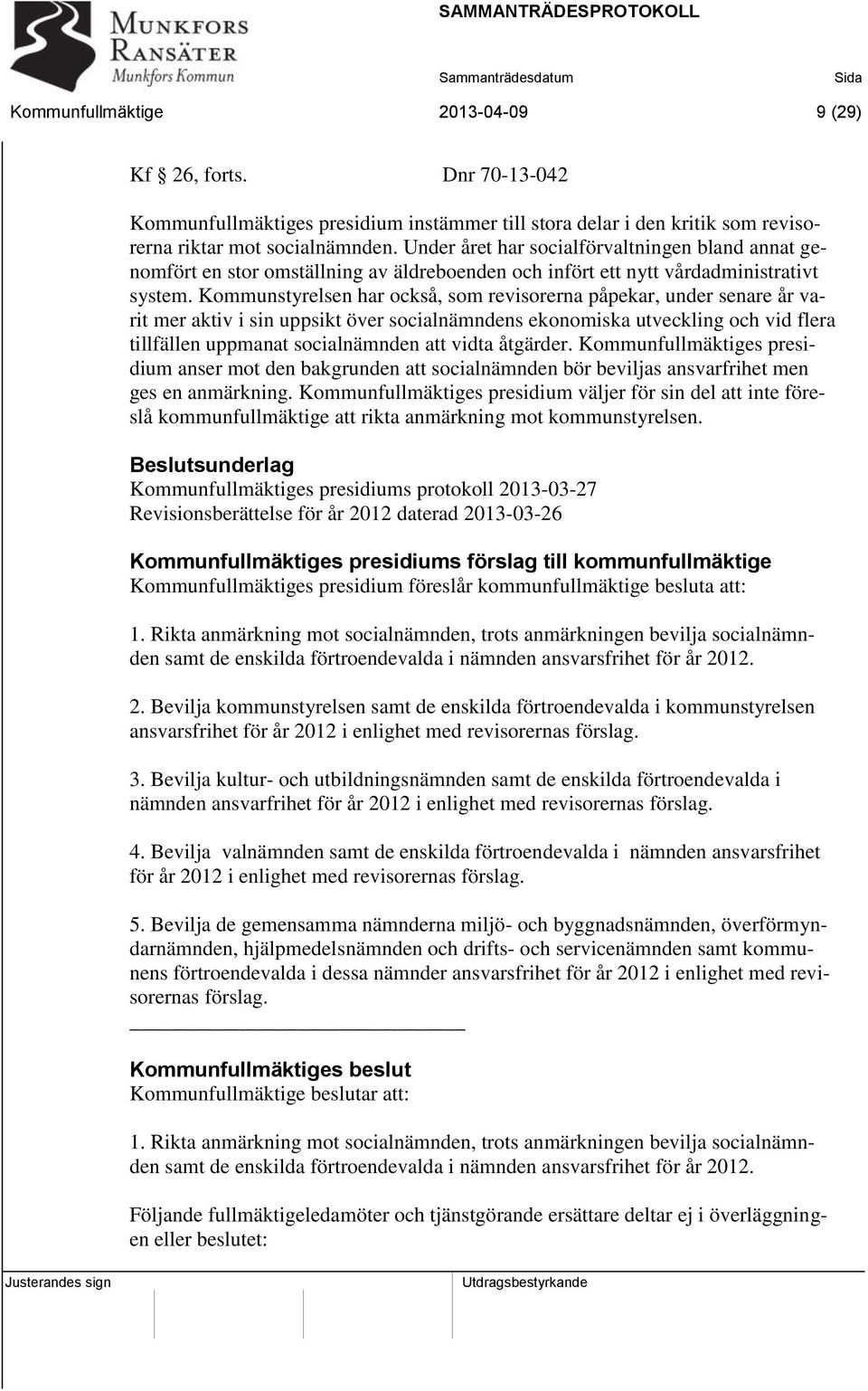 Kommunstyrelsen har också, som revisorerna påpekar, under senare år varit mer aktiv i sin uppsikt över socialnämndens ekonomiska utveckling och vid flera tillfällen uppmanat socialnämnden att vidta