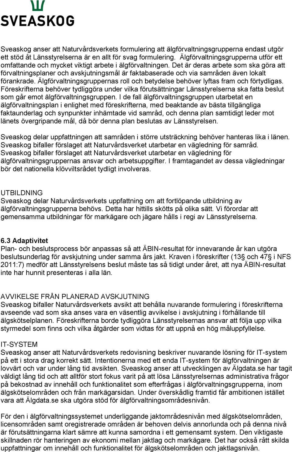 Det är deras arbete som ska göra att förvaltningsplaner och avskjutningsmål är faktabaserade och via samråden även lokalt förankrade.