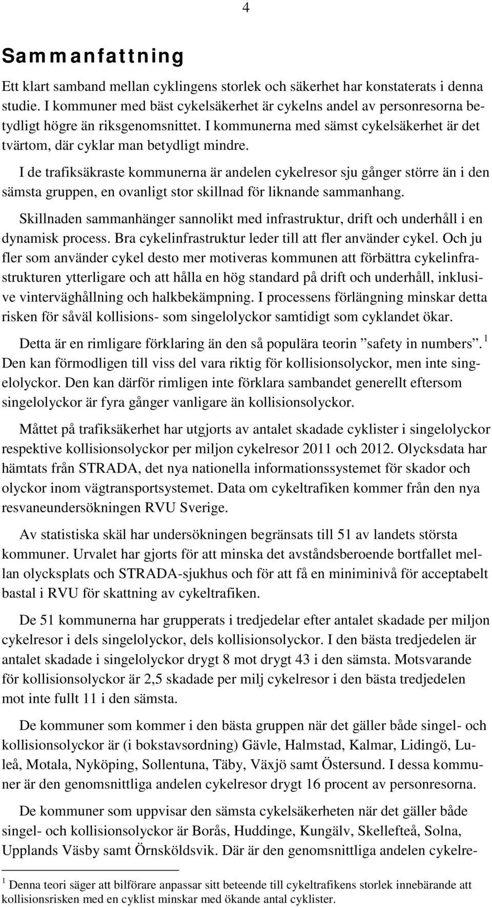 I de trafiksäkraste kommunerna är andelen cykelresor sju gånger större än i den sämsta gruppen, en ovanligt stor skillnad för liknande sammanhang.