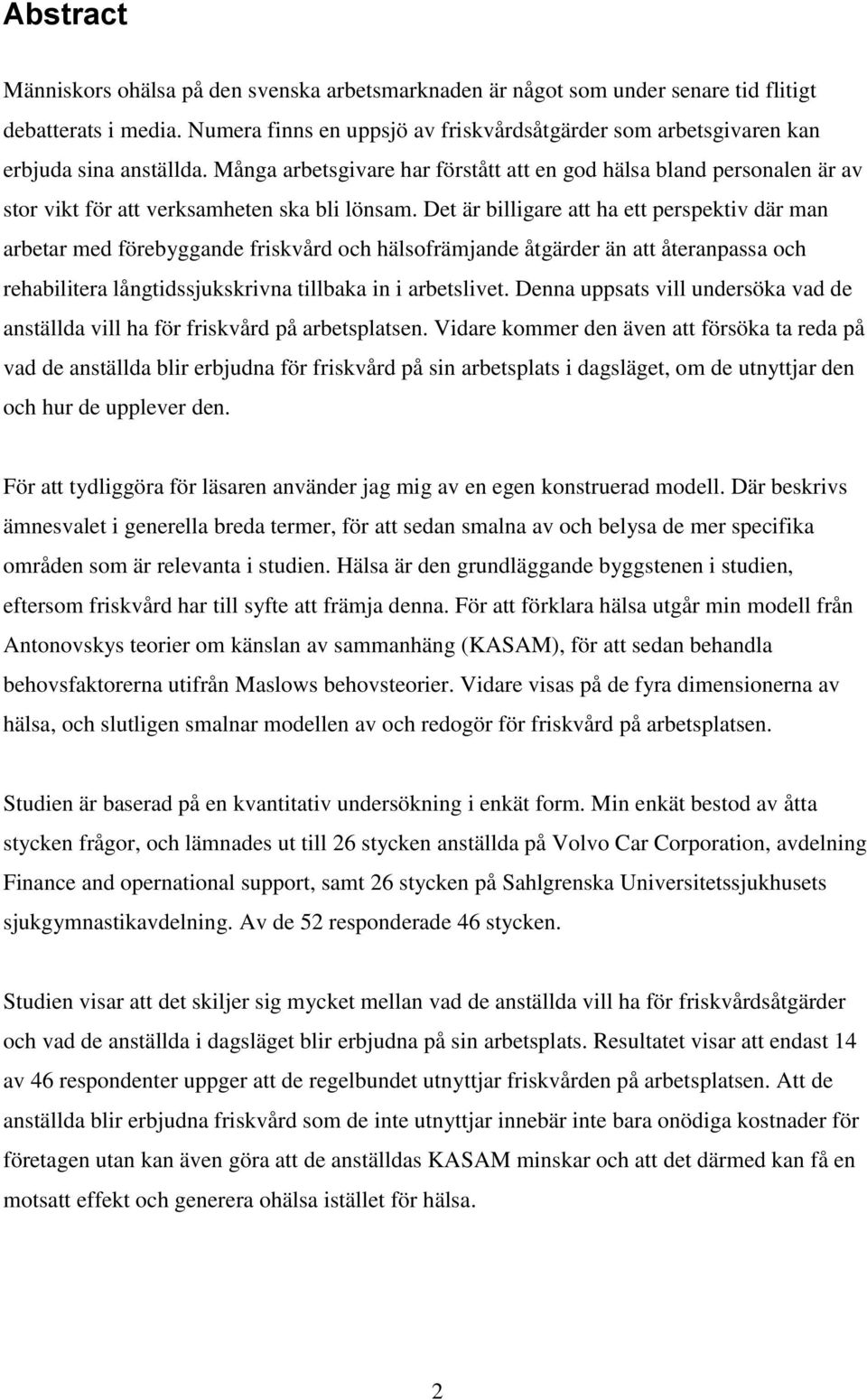 Många arbetsgivare har förstått att en god hälsa bland personalen är av stor vikt för att verksamheten ska bli lönsam.