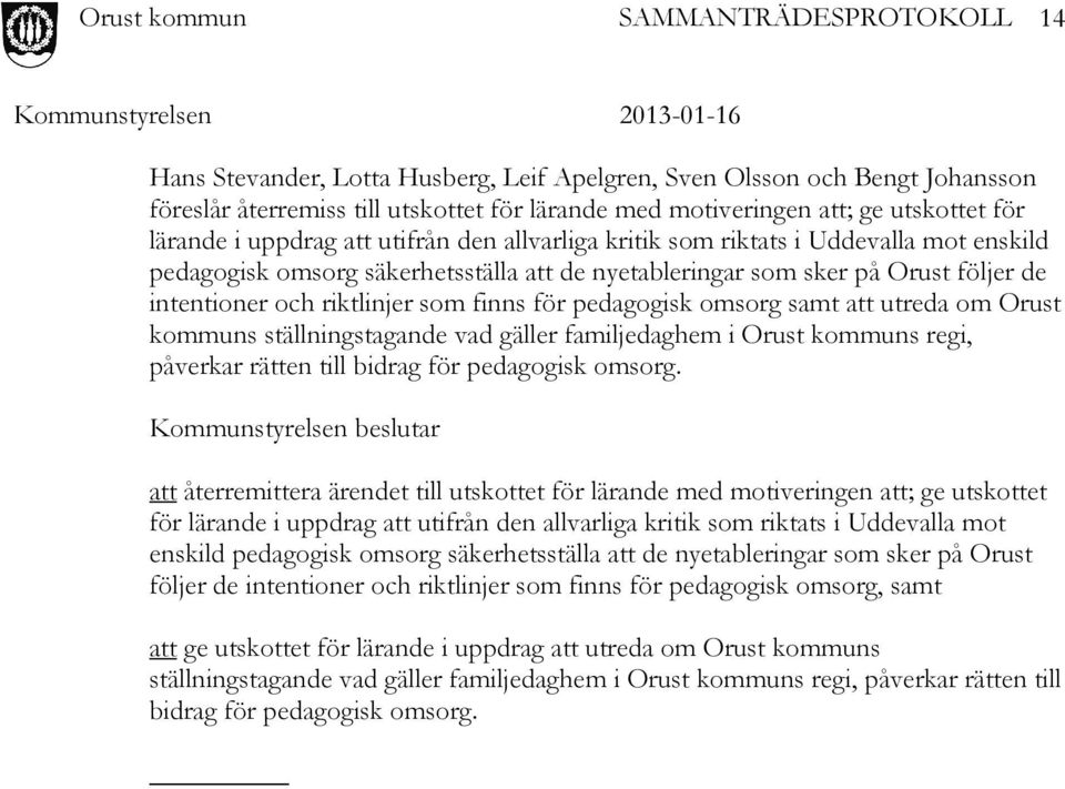 omsorg samt att utreda om Orust kommuns ställningstagande vad gäller familjedaghem i Orust kommuns regi, påverkar rätten till bidrag för pedagogisk omsorg.