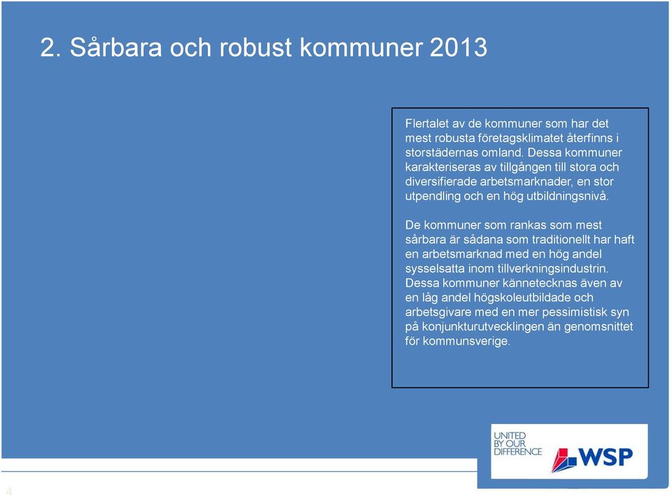 De kommuner som rankas som mest sårbara är sådana som traditionellt har haft en arbetsmarknad med en hög andel sysselsatta inom tillverkningsindustrin.