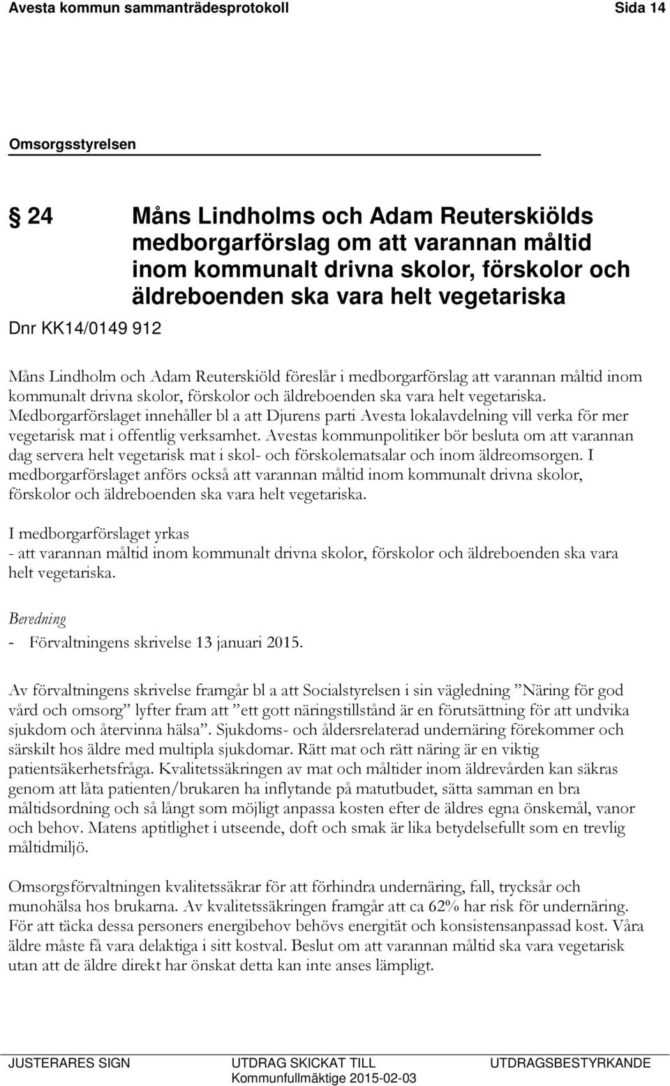 Medborgarförslaget innehåller bl a att Djurens parti Avesta lokalavdelning vill verka för mer vegetarisk mat i offentlig verksamhet.