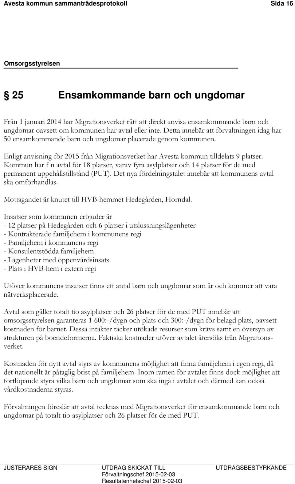 Enligt anvisning för 2015 från Migrationsverket har Avesta kommun tilldelats 9 platser.