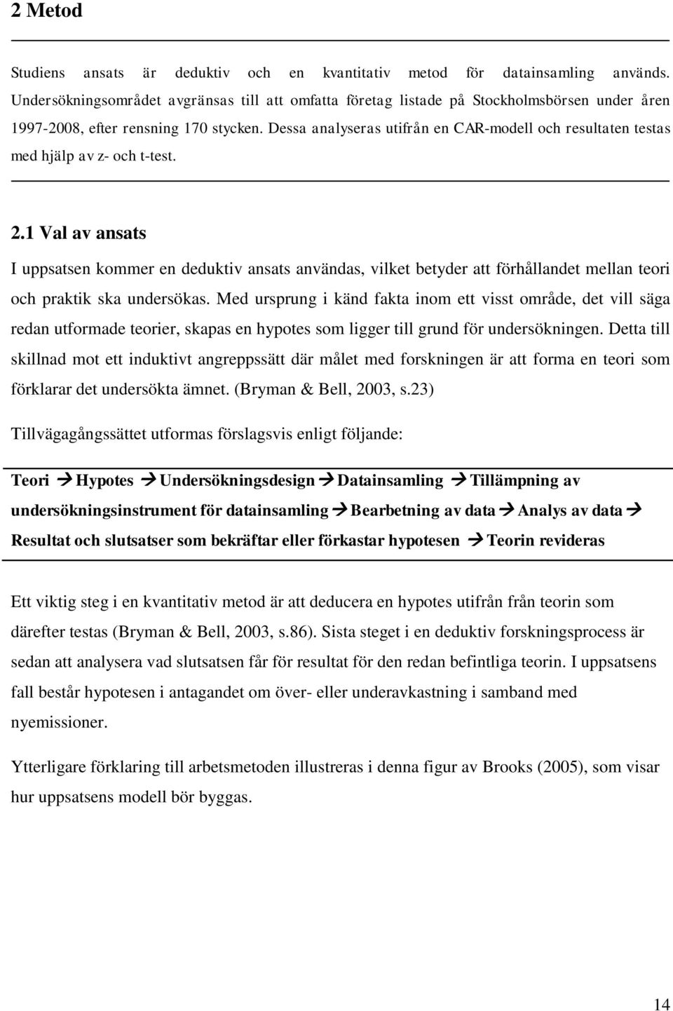 Dessa analyseras utifrån en CAR-modell och resultaten testas med hjälp av z- och t-test. 2.