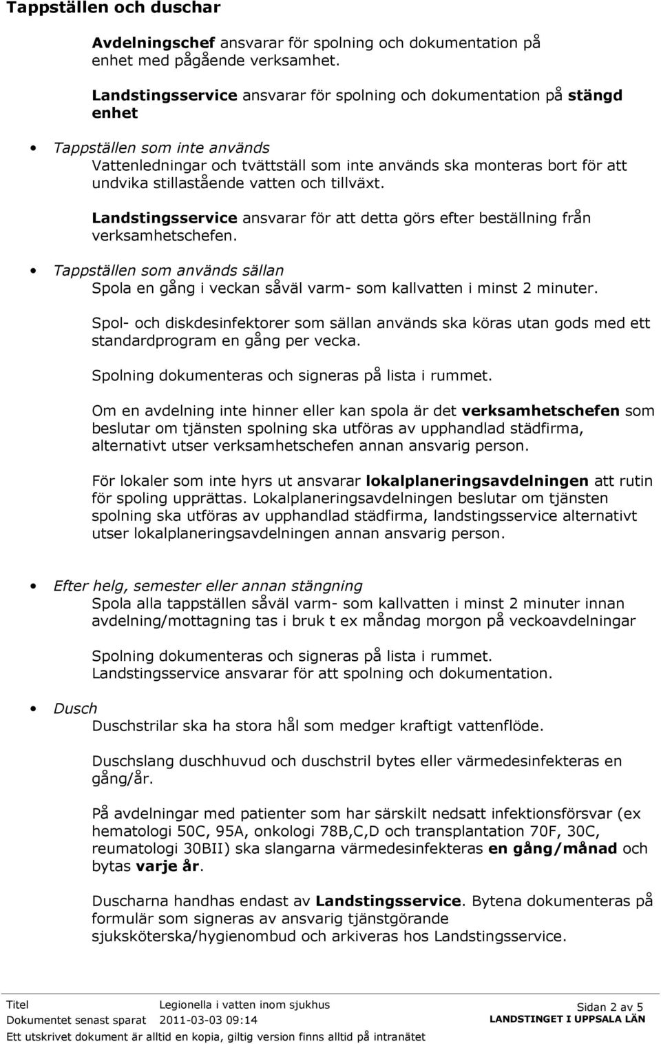 vatten och tillväxt. Landstingsservice ansvarar för att detta görs efter beställning från verksamhetschefen.