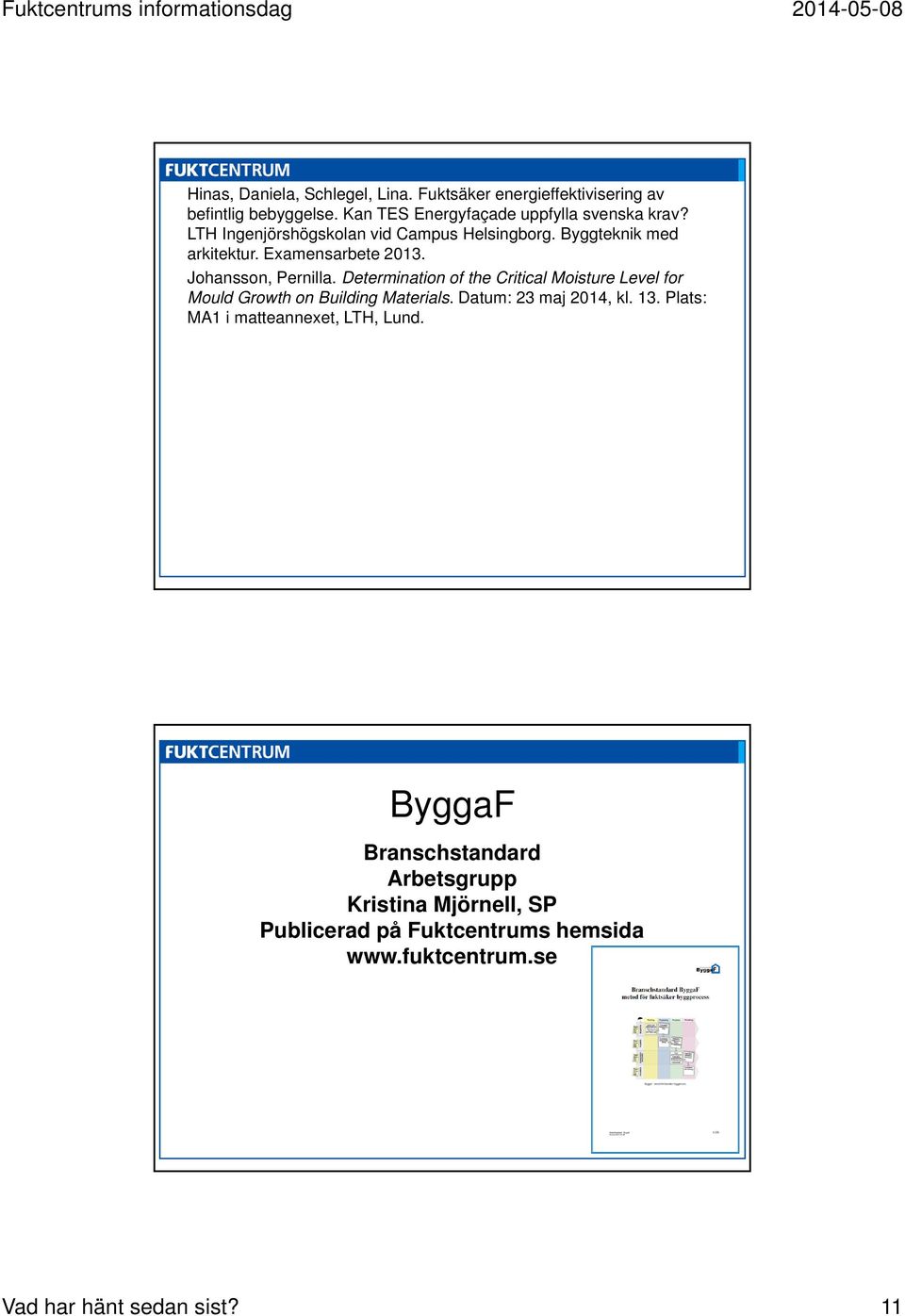 Determination of the Critical Moisture Level for Mould Growth on Building Materials. Datum: 23 maj 2014, kl. 13.